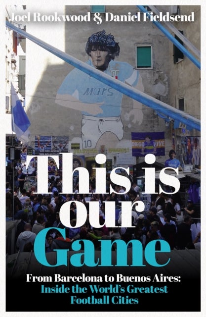 This is Our Game - Inside the World's Greatest Football Cities