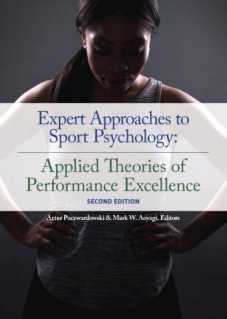 Expert Approaches to Sport Psychology - Applied Theories of Performance Excellence