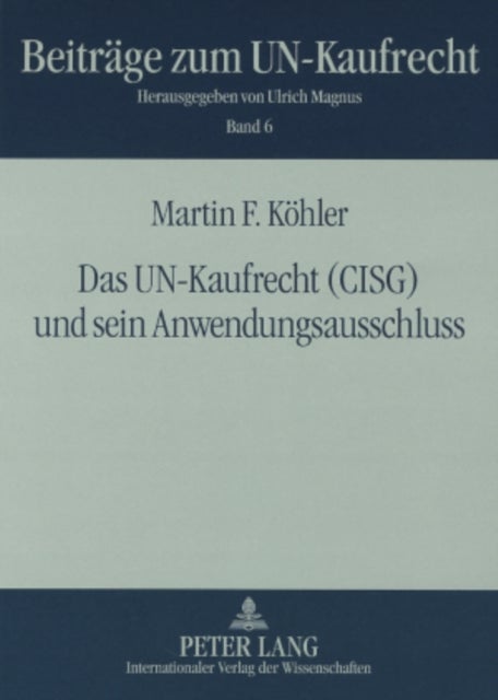 Das Un-Kaufrecht (Cisg) Und Sein Anwendungsausschluss