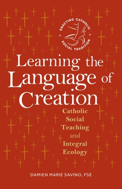 Learning the Language of Creation - Catholic Social Teaching and Integral Ecology