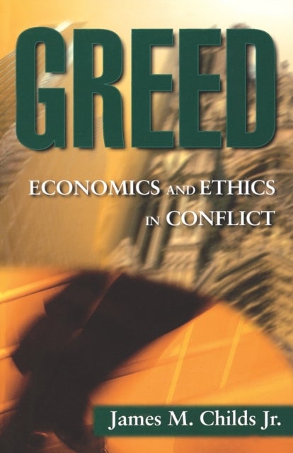 Greed - Economics and Ethics in Conflict