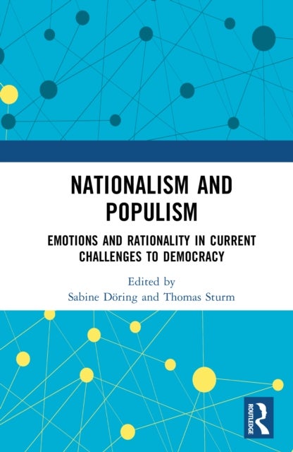 Nationalism and Populism - Emotion, Reason, and the Crisis of Contemporary Democracy