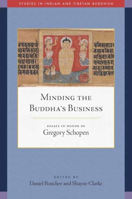Minding the Buddha's Business - Essays in Honor of Gregory Schopen