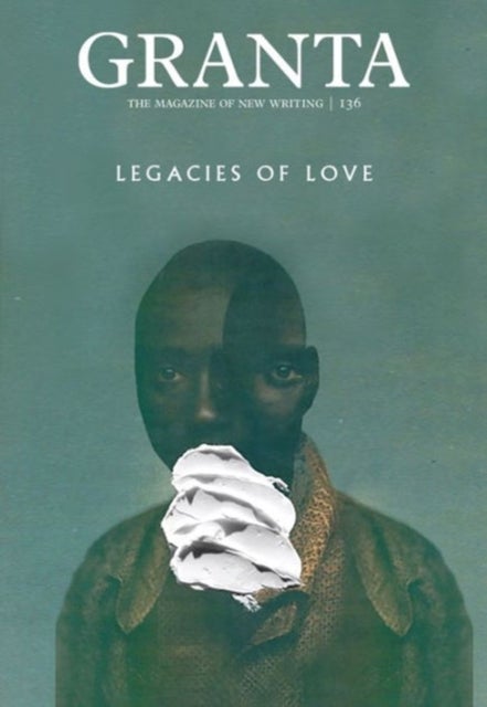 Granta 136 - Legacies of Love