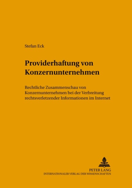 Providerhaftung Von Konzernunternehmen - Rechtliche Zusammenschau Von Konzernunternehmen Bei Der Verbreitung Rechtsverletzender Informationen Im Internet