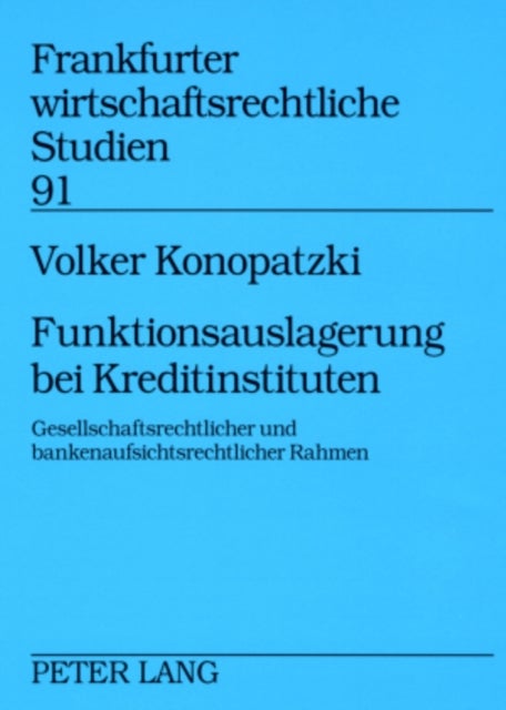 Funktionsauslagerung Bei Kreditinstituten - Gesellschaftsrechtlicher Und Bankenaufsichtsrechtlicher Rahmen