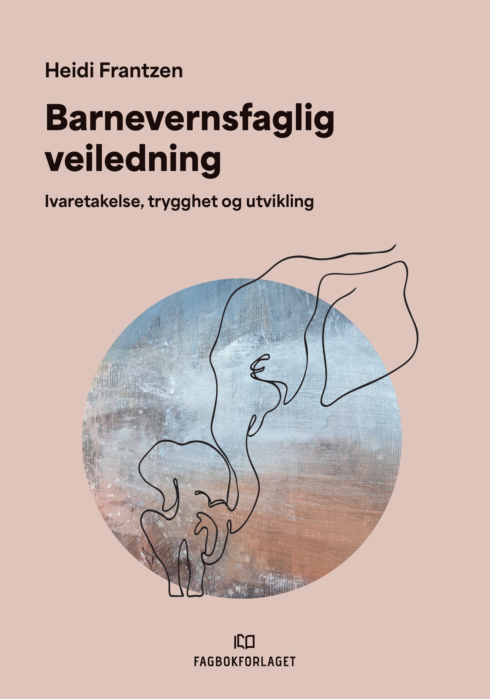 Barnevernsfaglig veiledning - ivaretakelse, trygghet og utvikling