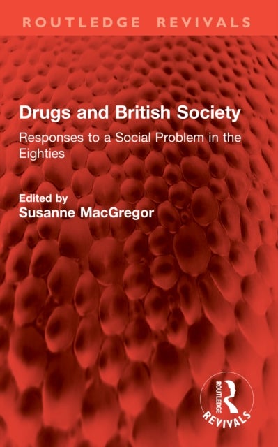 Drugs and British Society - Responses to a Social Problem in the Eighties