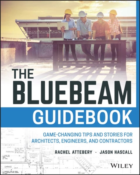 The Bluebeam Guidebook - Game-changing Tips and Stories for Architects, Engineers, and Contractors