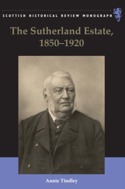 The Sutherland Estate, 1850-1920 - Aristocratic Decline, Estate Management and Land Reform