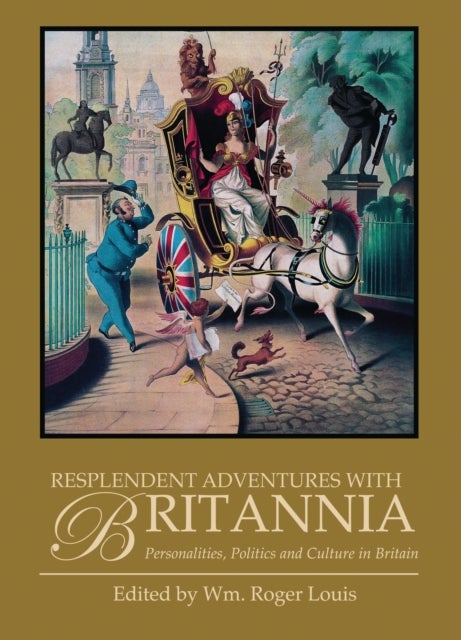 Resplendent Adventures with Britannia - Personalities, Politics and Culture in Britain