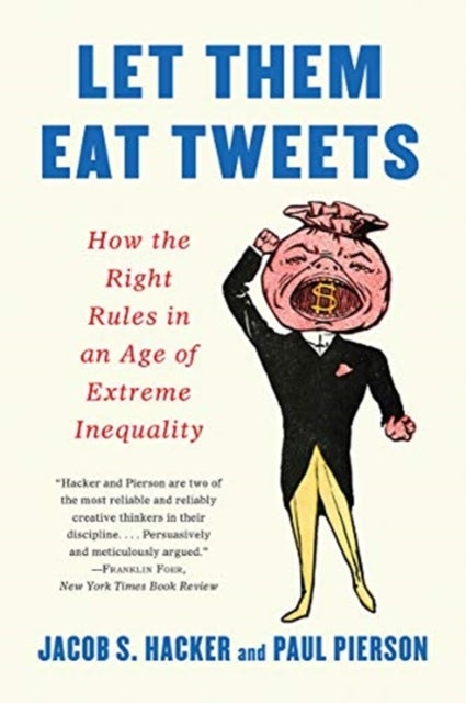 Let them Eat Tweets - How the Right Rules in an Age of Extreme Inequality - How the Right Rules in an Age of Extreme Inequality