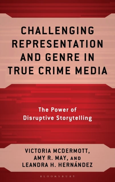Challenging Representation and Genre in True Crime Media - The Power of Disruptive Storytelling