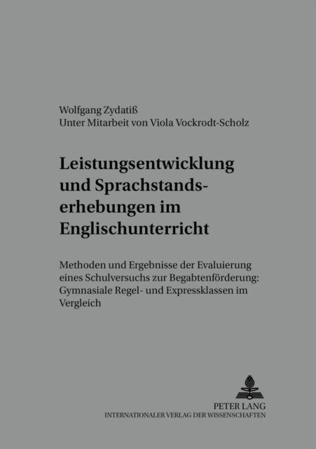 Leistungsentwicklung Und Sprachstandserhebungen Im Englischunterricht - Methoden Und Ergebnisse Der Evaluierung Eines Schulversuchs Zur Begabtenfoerderung: Gymnasiale Regel- Und Expressklassen Im Vergleich