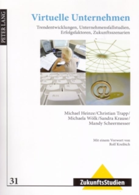 Virtuelle Unternehmen - Trendentwicklungen, Unternehmensfallstudien, Erfolgsfaktoren, Zukunftsszenarien