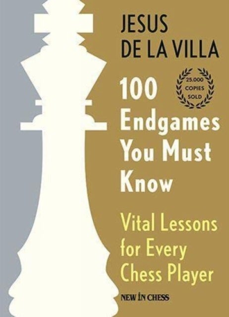 100 Endgames You Must Know - Vital Lessons for Every Chess Player