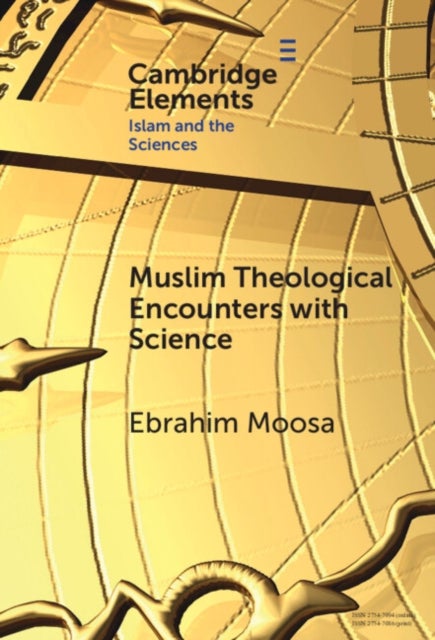 Muslim Theological Encounters with Science - Kaleidoscopes of Knowledge Over Time