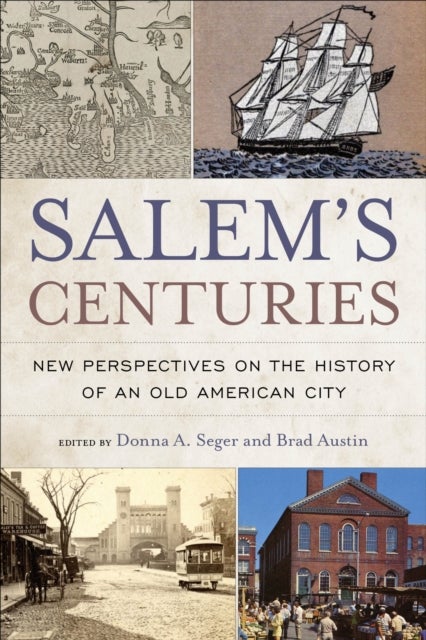 Salem's Centuries - New Perspectives on the History of an Old American City