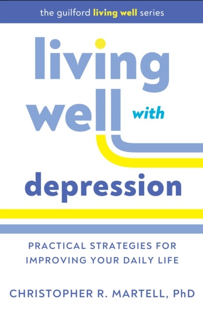 Living Well with Depression - Practical Strategies for Improving Your Daily Life