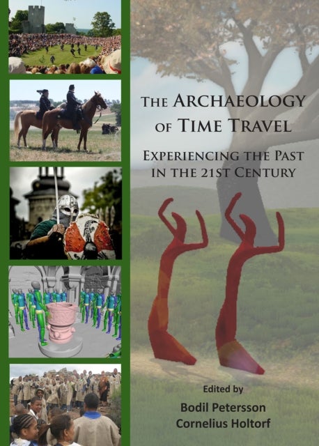 The Archaeology of Time Travel - Experiencing the Past in the 21st Century