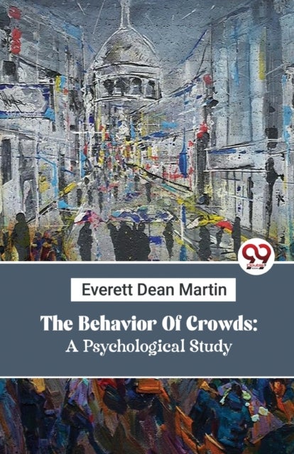The Behavior of Crowds - A Psychological Study