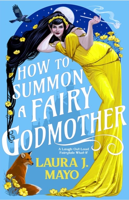 How to Summon a Fairy Godmother - A Laugh-Out-Loud Fairytale What-If