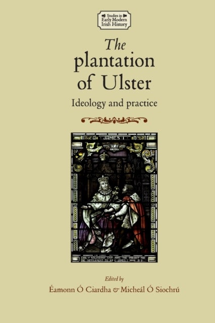 The plantation of Ulster - Ideology and practice