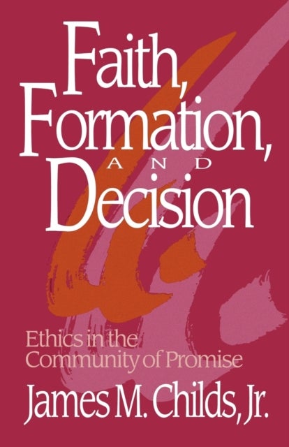 Faith, Formation, and Decision - Ethics in the Community of Promise