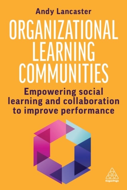 Organizational Learning Communities - Empowering Social Learning and Collaboration to Improve Performance