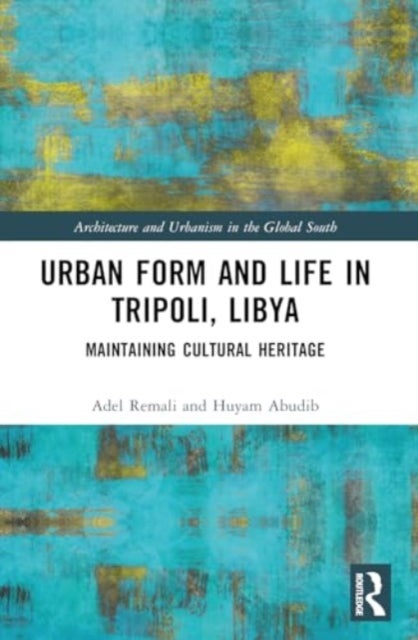 Urban Form and Life in Tripoli, Libya - Maintaining Cultural Heritage