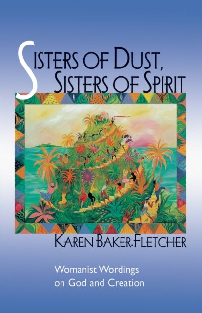 Sisters of Dust, Sisters of Spirit - Womanist Wordings on God and Creation