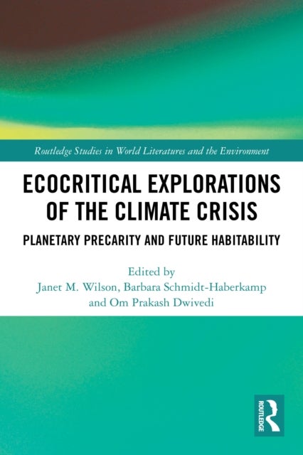 Ecocritical Explorations of the Climate Crisis - Planetary Precarity and Future Habitability