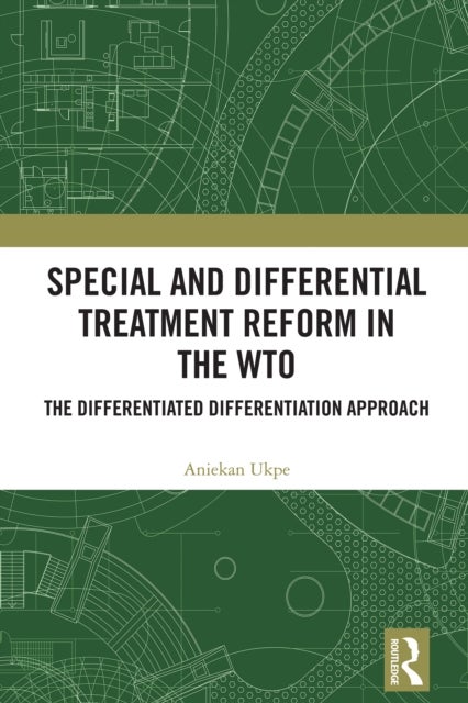 Special and Differential Treatment Reform in the WTO - 'The Differentiated Differentiation Approach