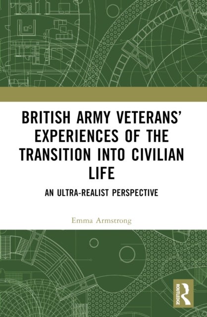 British Army Veterans’ Experiences of the Transition into Civilian Life - An Ultra-Realist Perspective