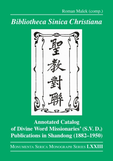 Bibliotheca Sinica Christiana - Annotated Catalog of Divine Word Missionaries’ (S.V.D.) Publications in Shandong (1882–1950)