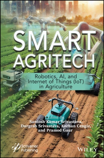 Smart Agritech - Robotics, AI, and Internet of Things (IoT) in Agriculture