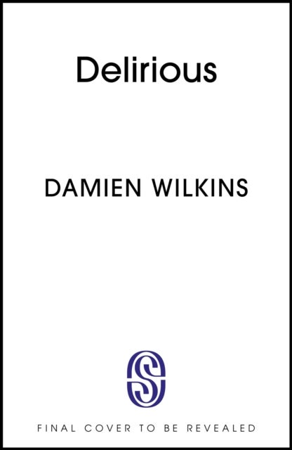 Delirious - 'Wilkins shows us old age, old love, and old loss. A wonderful novel' - Claire Fuller