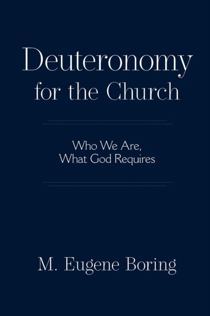 Deuteronomy for the Church - Who We Are, What God Requires