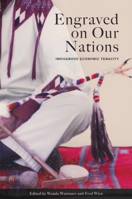 Engraved on Our Nations - Indigenous Economic Tenacity