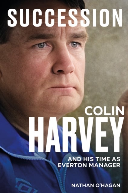 Succession - Colin Harvey and his Time as Everton Manager