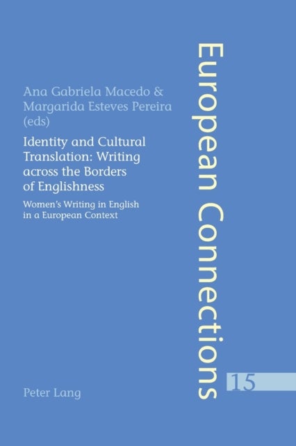 Identity and Cultural Translation: Writing Across the Borders of Englishness - Women's Writing in English in a European Context
