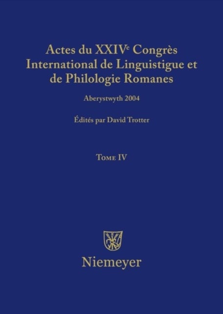 Actes Du XXIV Congres International de Linguistique Et de Philologie Romanes. Tome IV