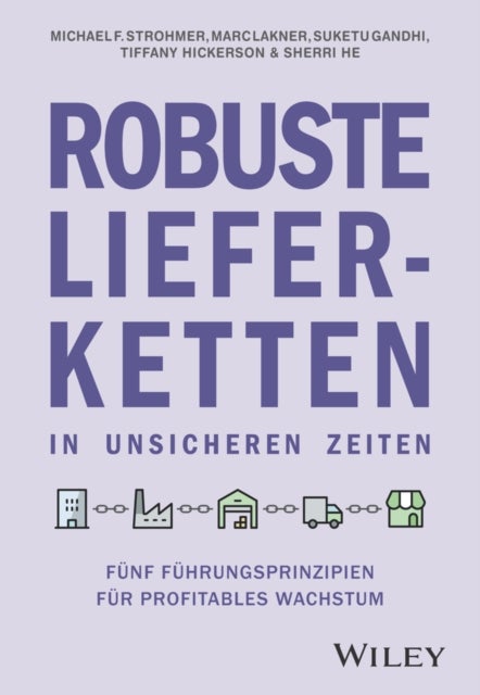 Robuste Lieferketten in unsicheren Zeiten - Funf Fuhrungsprinzipien fur profitables Wachstum