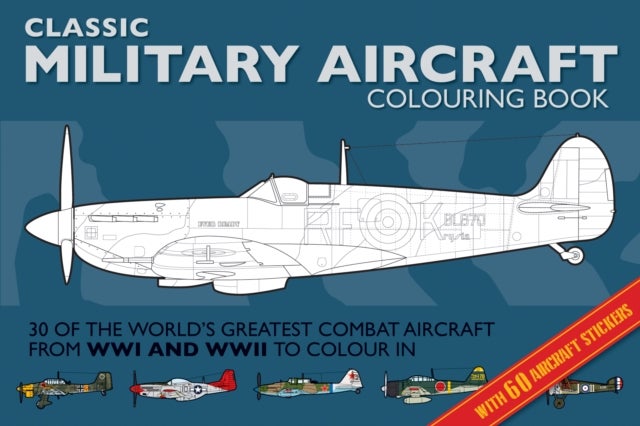 Military Aircraft Colouring Book - Classic Colouring Books: World's Greatest Combat Aircraft to Colour In