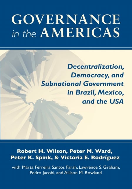 Governance in the Americas - Decentralization, Democracy, and Subnational Government in Brazil, Mexico, and the USA