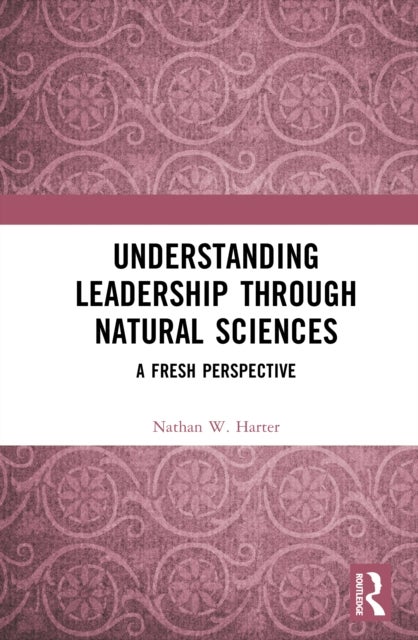 Understanding Leadership through Natural Sciences - A Fresh Perspective