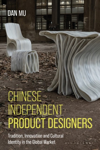 Chinese Independent Product Designers - Tradition, Innovation, and Cultural Identity in the Global Market