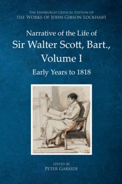 Narrative of the Life of Sir Walter Scott, Bart., Volume I - Early Years to 1818