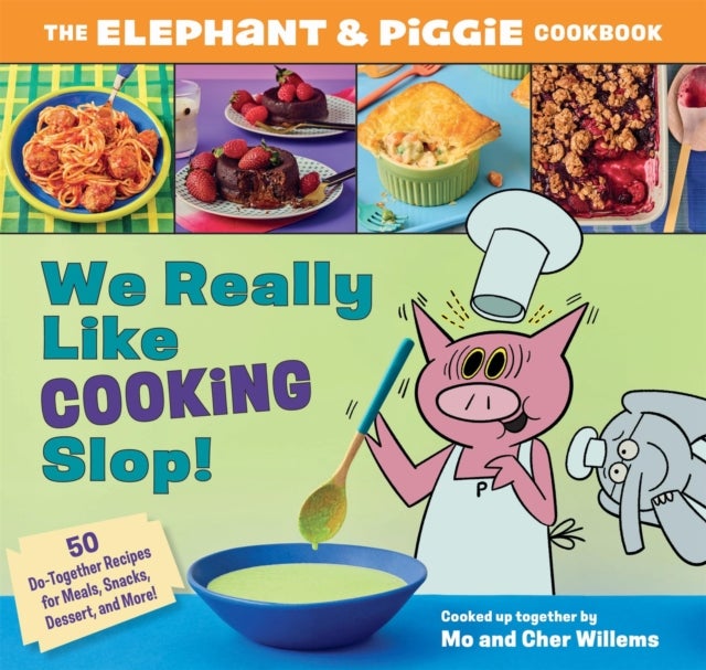 We Really Like Cooking Slop! - The Elephant & Piggie Cookbook