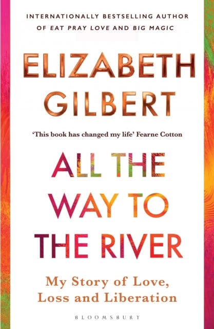 All the Way to the River - My Story of Love, Loss and Liberation